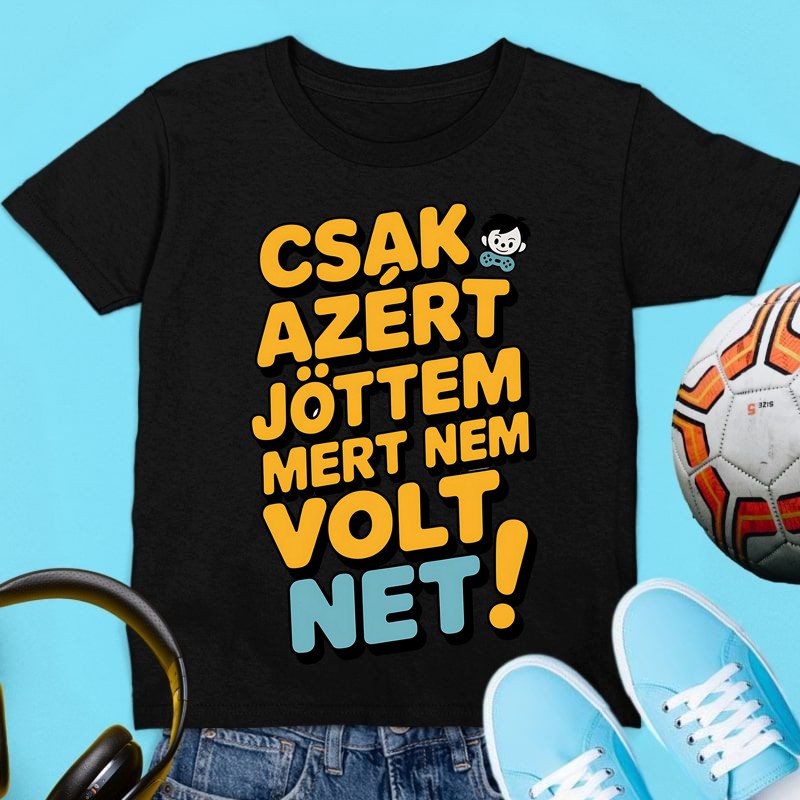 Gyerek póló Csak azért jöttem mert nem volt net simple