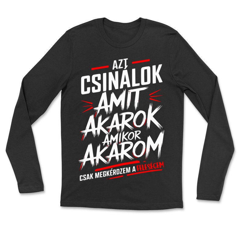 Hosszú ujjú póló (unisex) Azt csinálok amit akarok csak megkérdem a feleségem