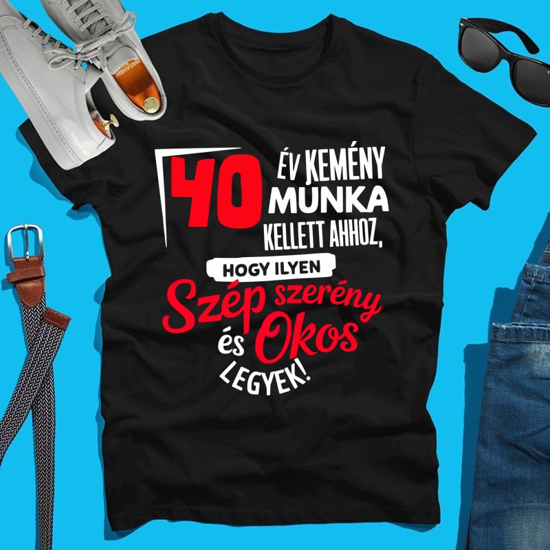 Férfi póló 40 év kemény munka