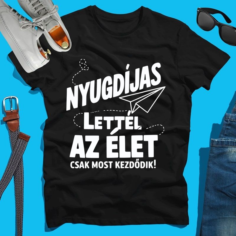 Férfi póló Nyugdíjas lettél az élet most kezdődik