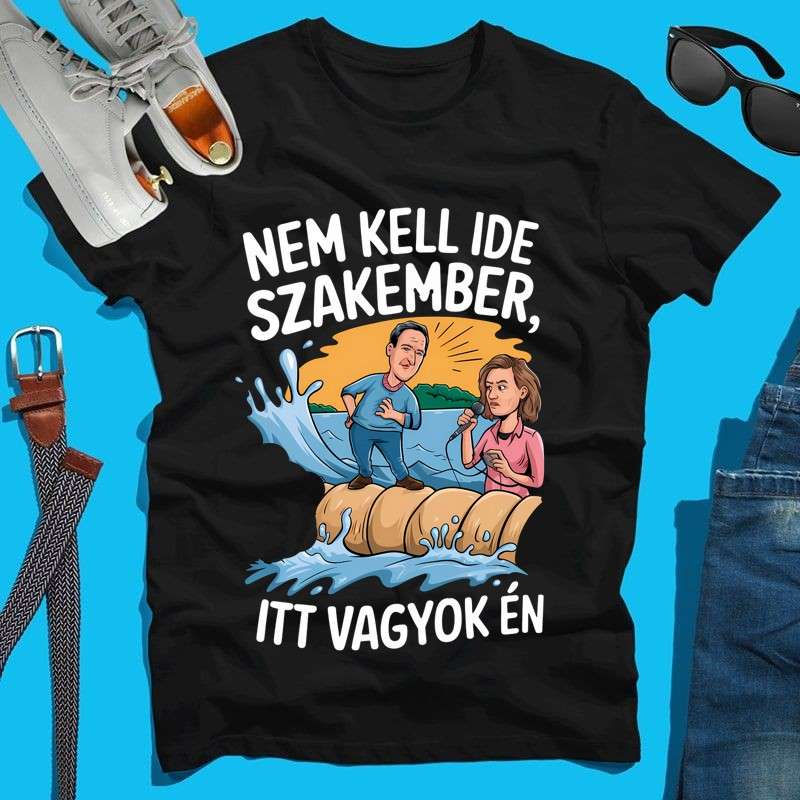 Férfi póló Nem kell ide szakember itt vagyok én