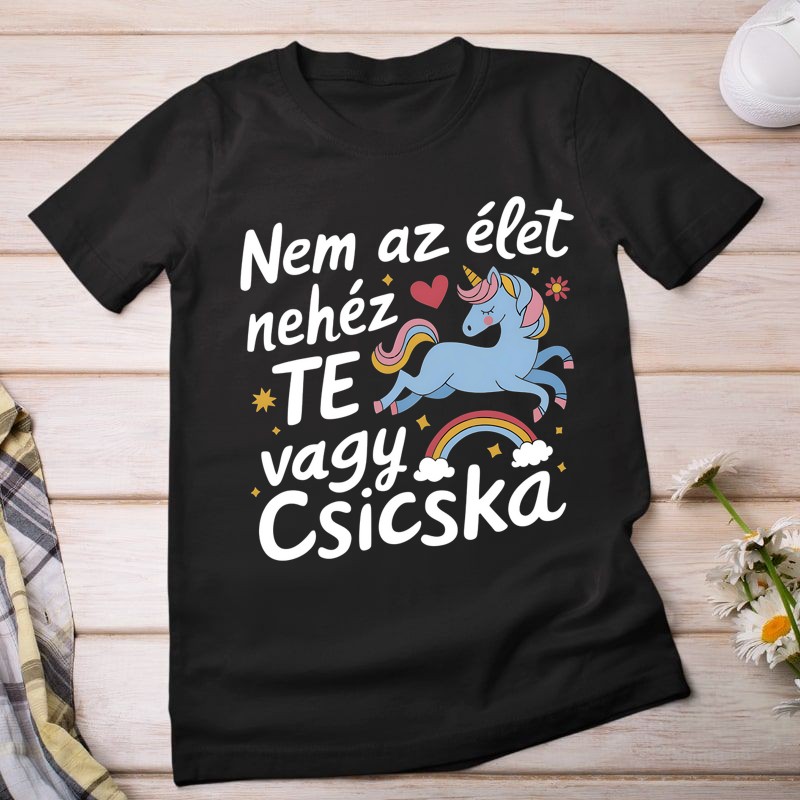 Női póló Nem az élet nehéz te vagy csicska