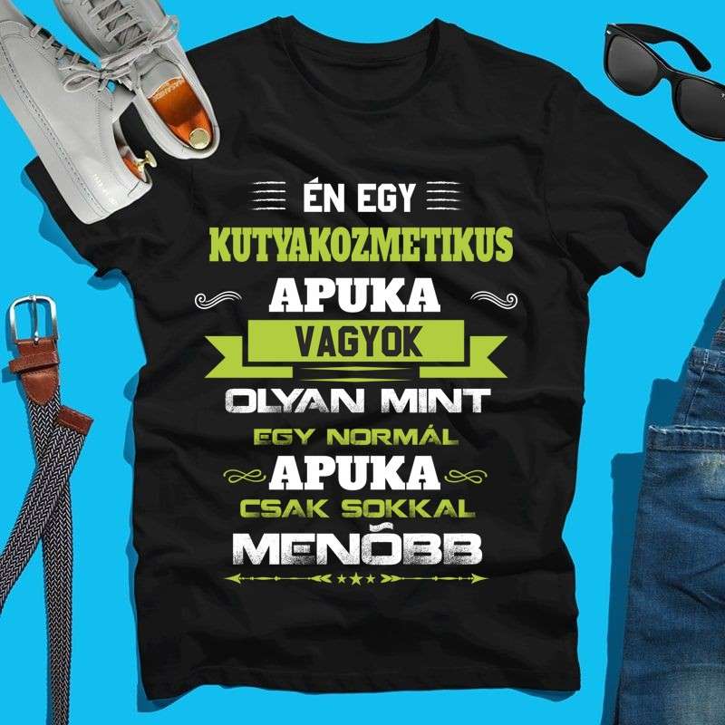 Férfi póló kutyakozmetikus apa vagyok