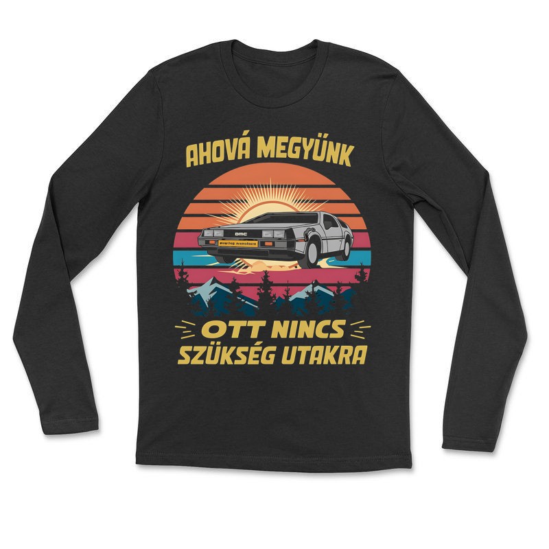 Hosszú ujjú póló (unisex) Ahová megyünk vissza a jövőbe