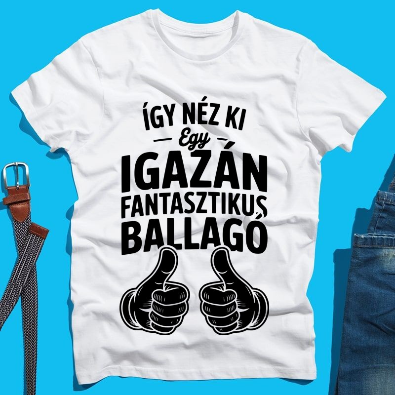 Férfi póló íGY NÉZ KI EGY IGAZÁN FANTASZTIKUS BALALGÓ