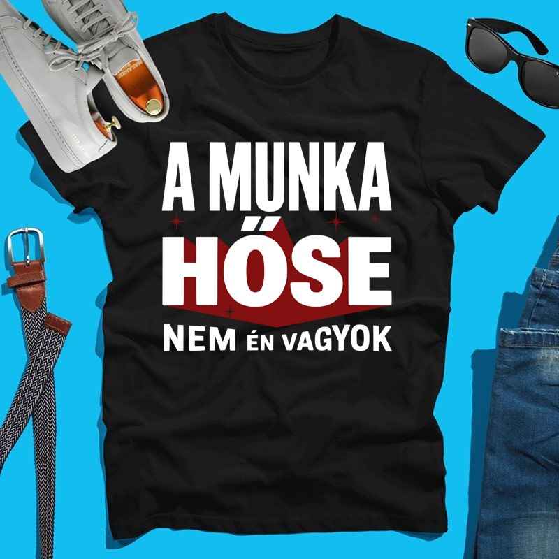 Férfi póló A munka hőse nem én vagyok