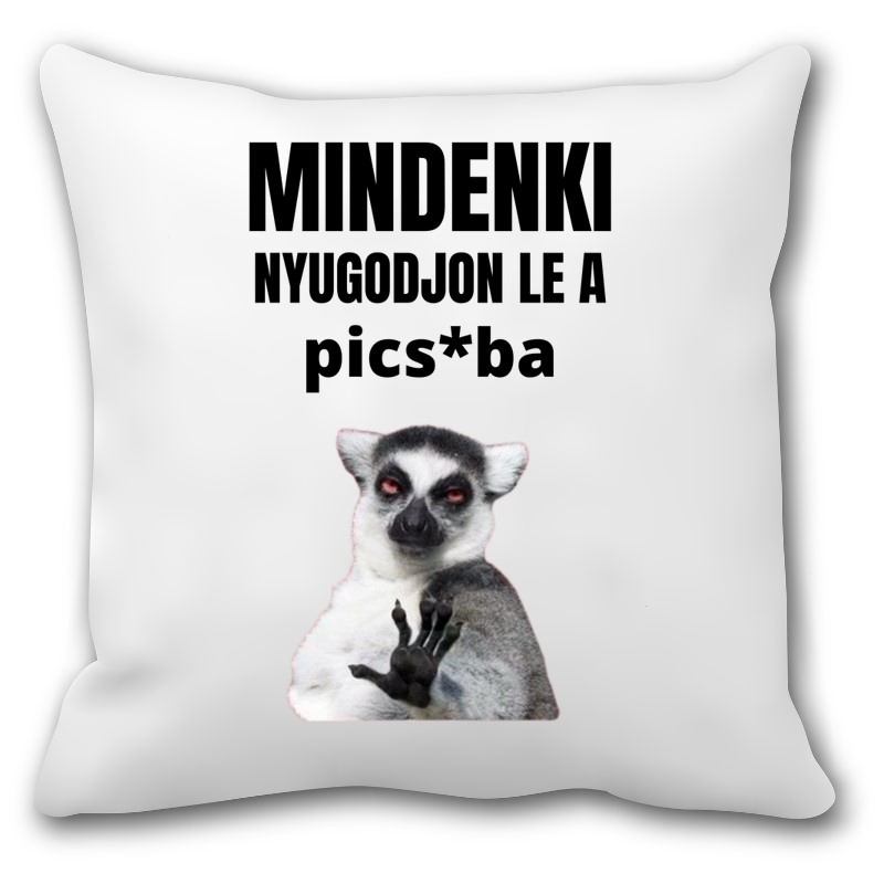 Párna Mindenki nyugodjon le a picsába