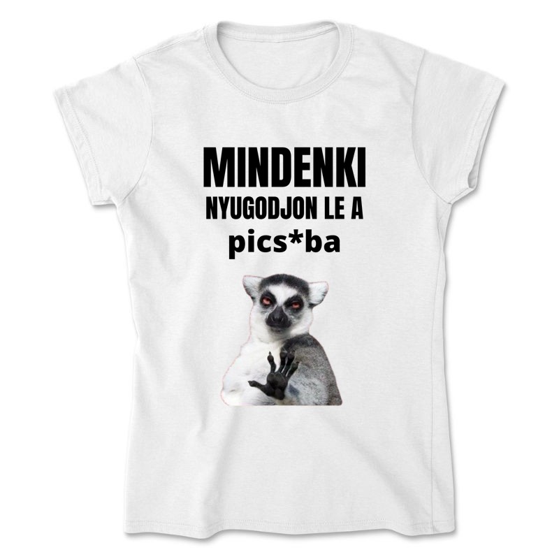 Női póló Mindenki nyugodjon le a picsába