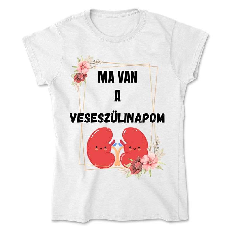 Női póló Ma van a veseszülinapom - vesetranszplantáltaknak