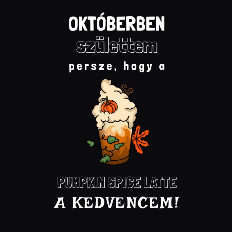 Pumpkin spice latte a kedvencem | Októberben születtem | októberi szülinapi | október szülinapos