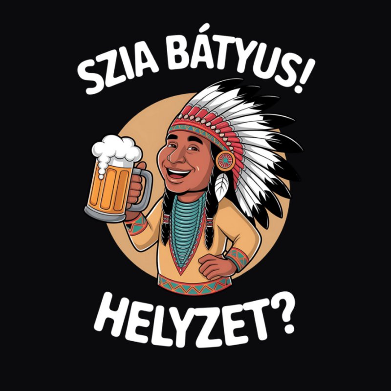 Szia bátyus helyzet? indián sör. tiktok meme