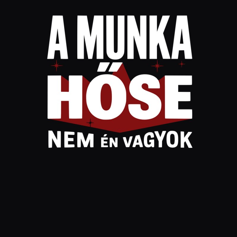 A munka hőse nem én vagyok