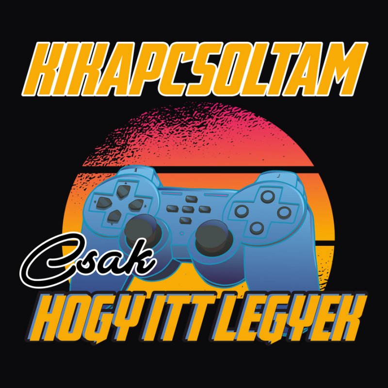 Kikapcsoltam csak, hogy itt legyek