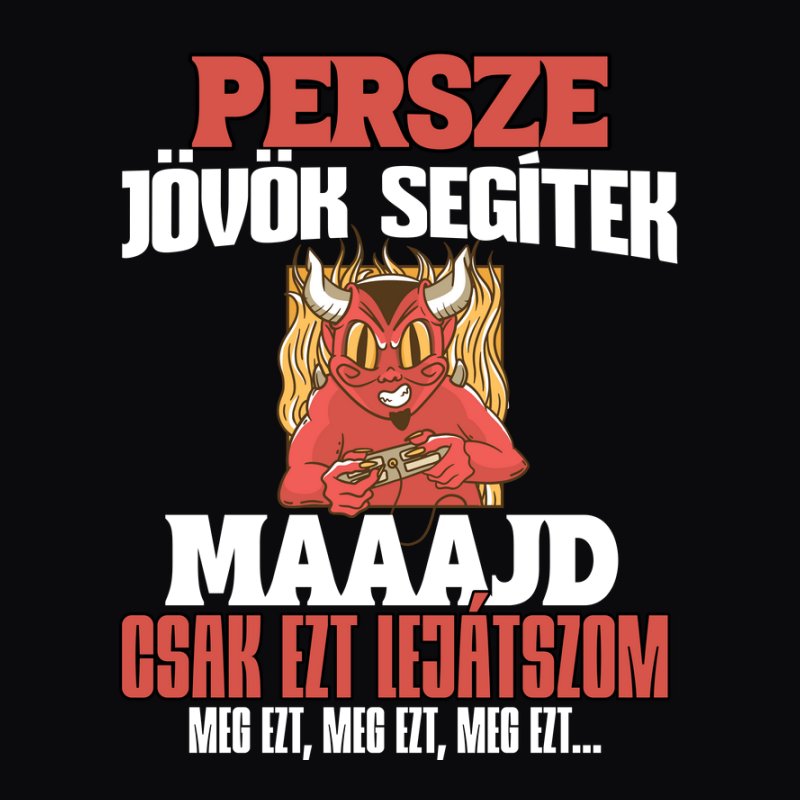 PERSZE JÖVÖK SEGÍTEK CSAK MEG EZT MEG EZT