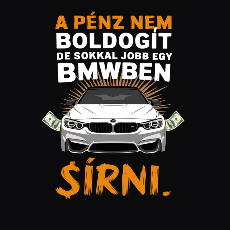 A pénz nem boldogít de bmw ben jobb sírni