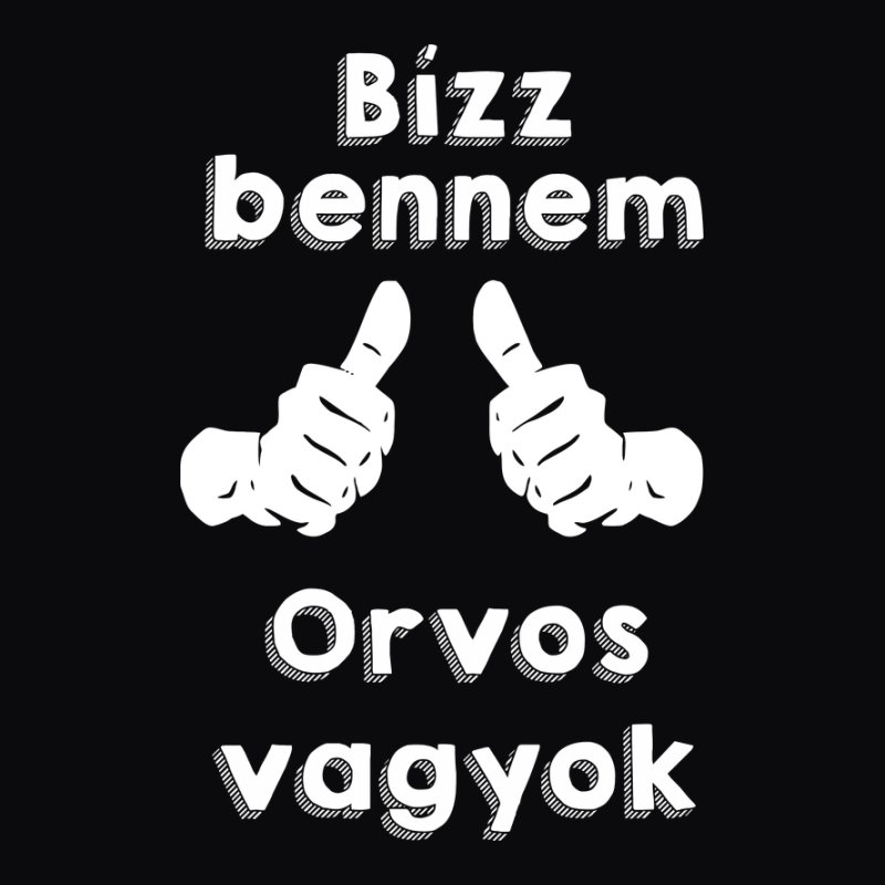 Bízz bennem orvos vagyok
