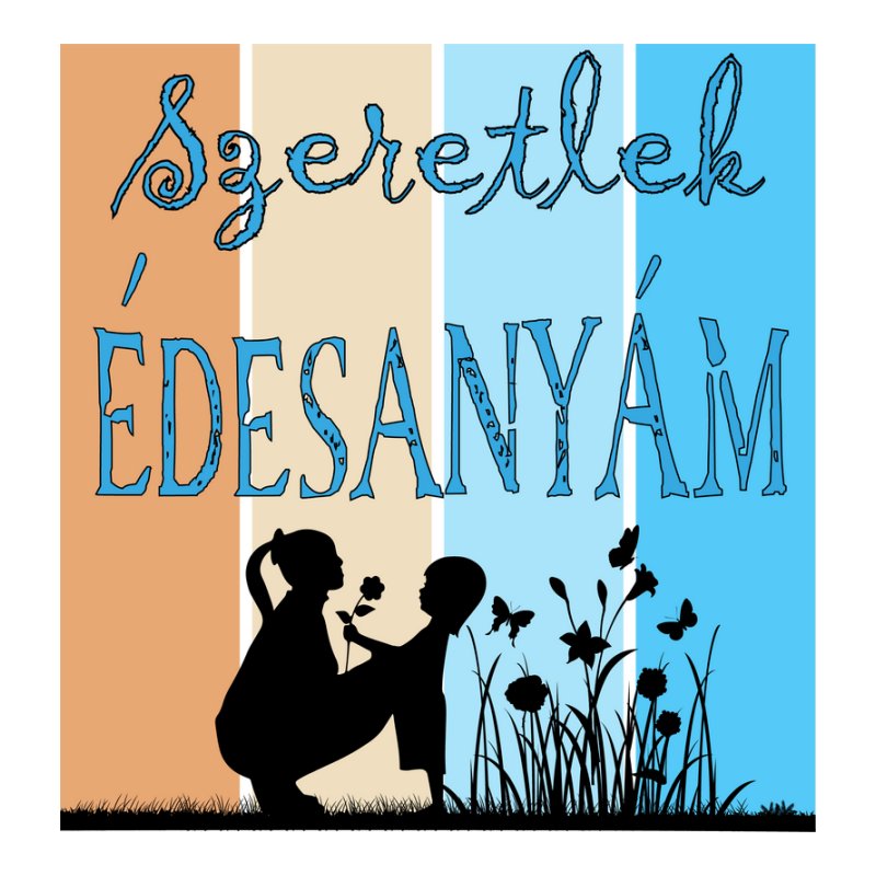Szeretlek édesanyám