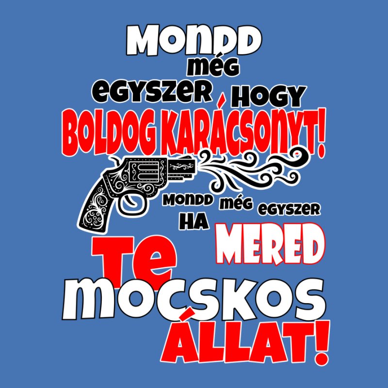 Mondd még egyszer hogy boldog karácsonyt ha mered te mocskos állat 221217 006