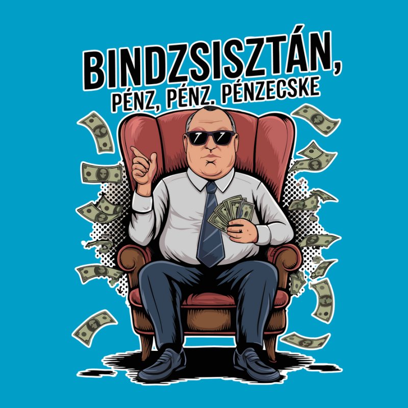 Bindzsisztán, pénz, pénz pénzecske