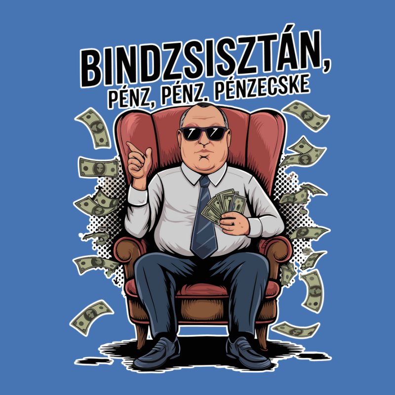 Bindzsisztán, pénz, pénz pénzecske