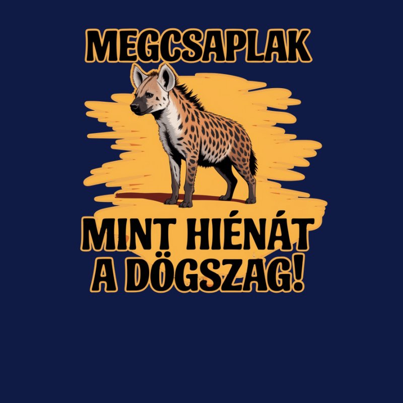 Megcsaplak mint hiénát a dögszag