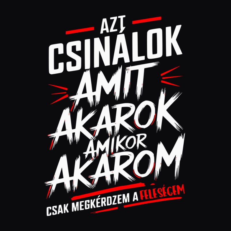 Azt csinálok amit akarok csak megkérdem a feleségem