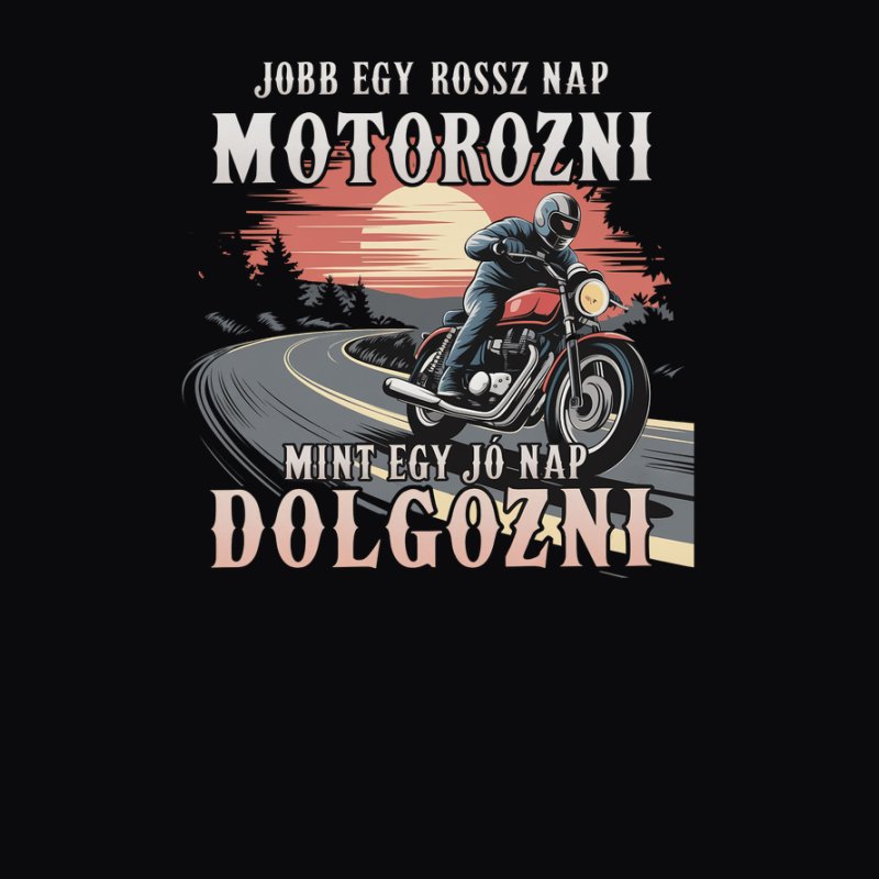 Jobb egy rossz nap motorozni