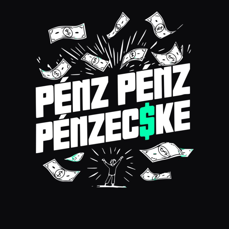 PÉNZ PÉNZ PÉNZECSKE