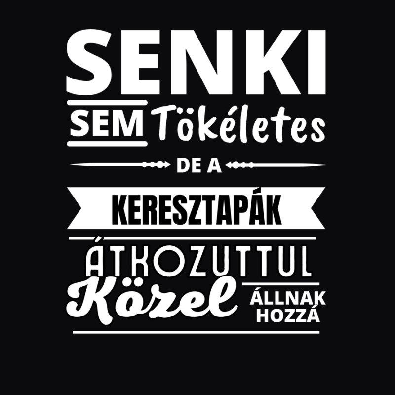 SENKI SEM TÖKÉLETES DE  KERESZTAPÁK