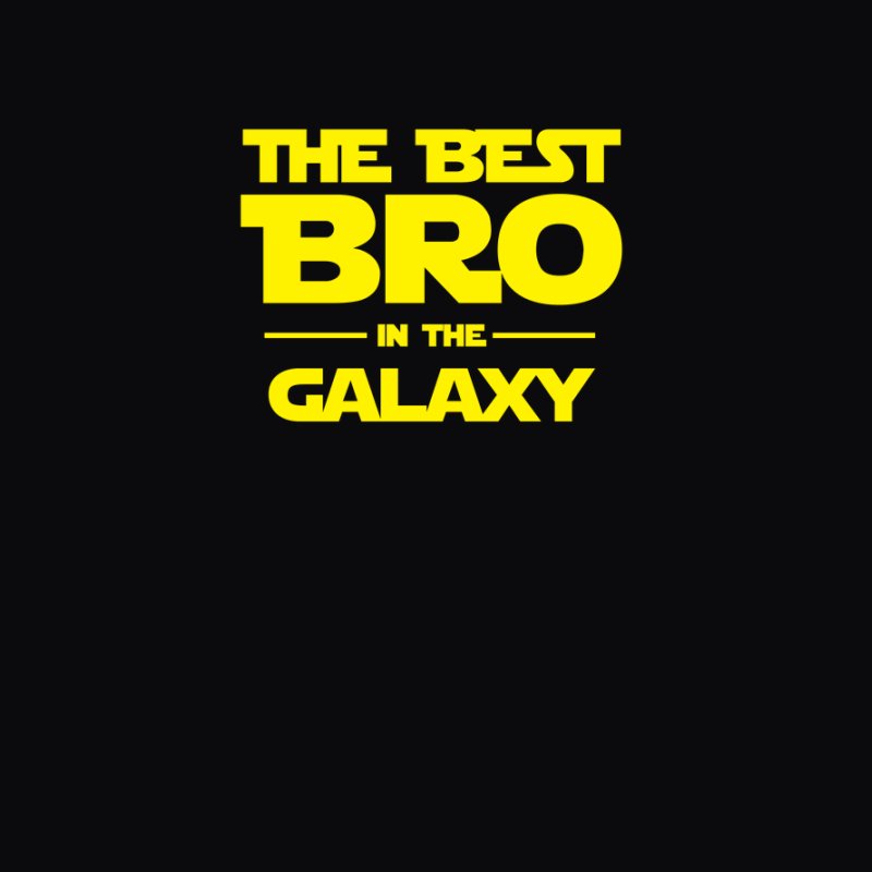 The Best Bro in the Galaxy