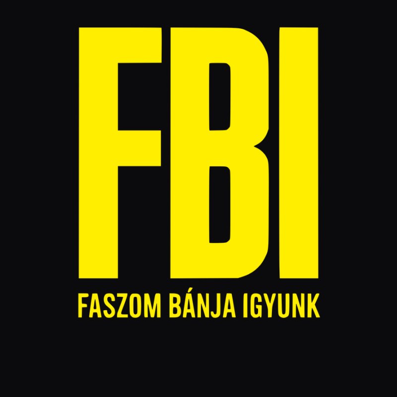 F B I  faszom bánja igyunk