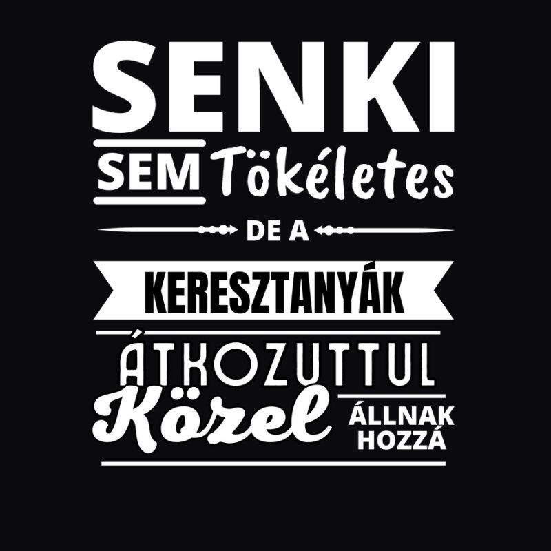 SENKI SEM TÖKÉLETES DE  KERESZTANYÁK