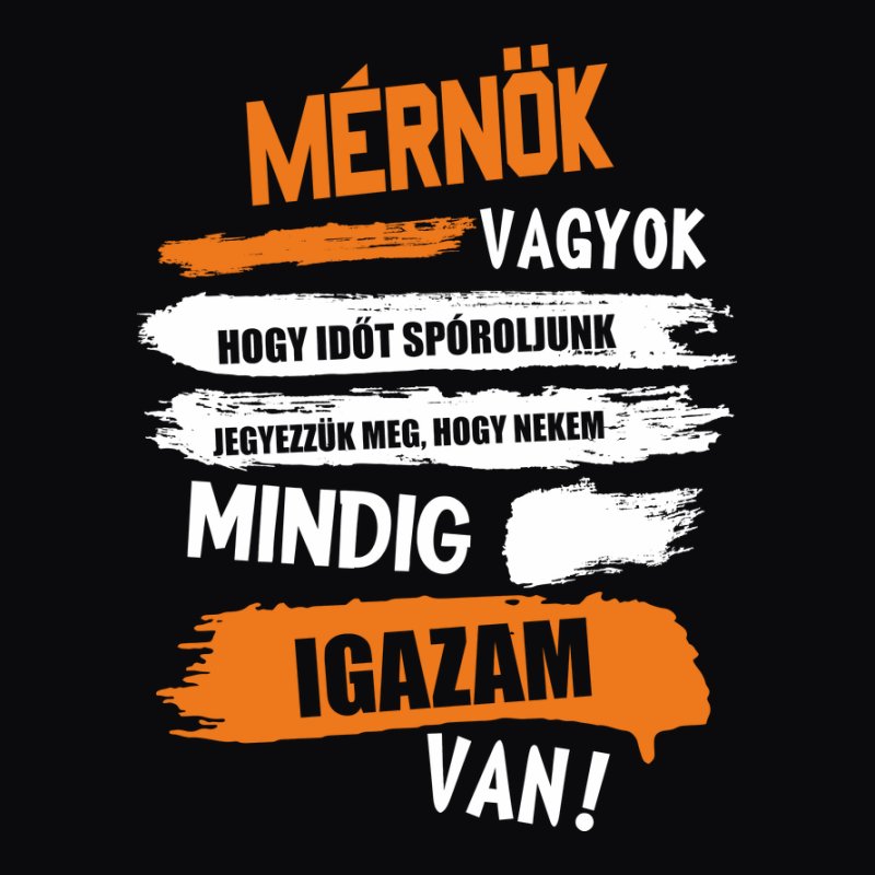Mérnök vagyok mindig igazam van