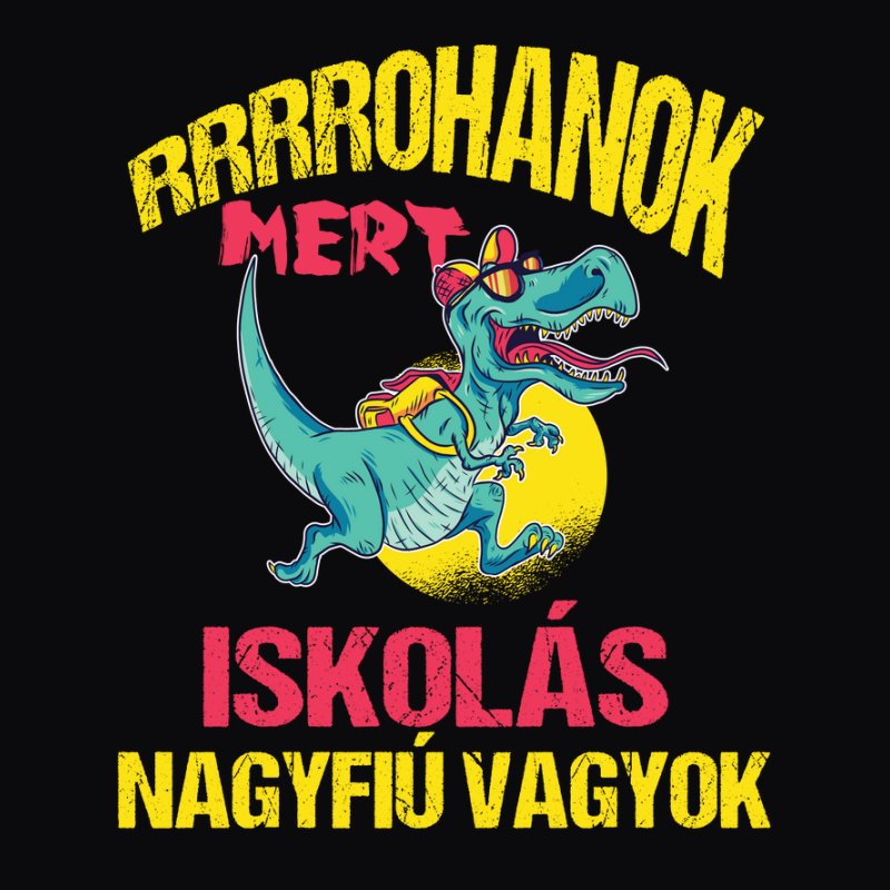 RRRROHANOK MERT ISKLÁS NAGYFIÚ VAGYOK