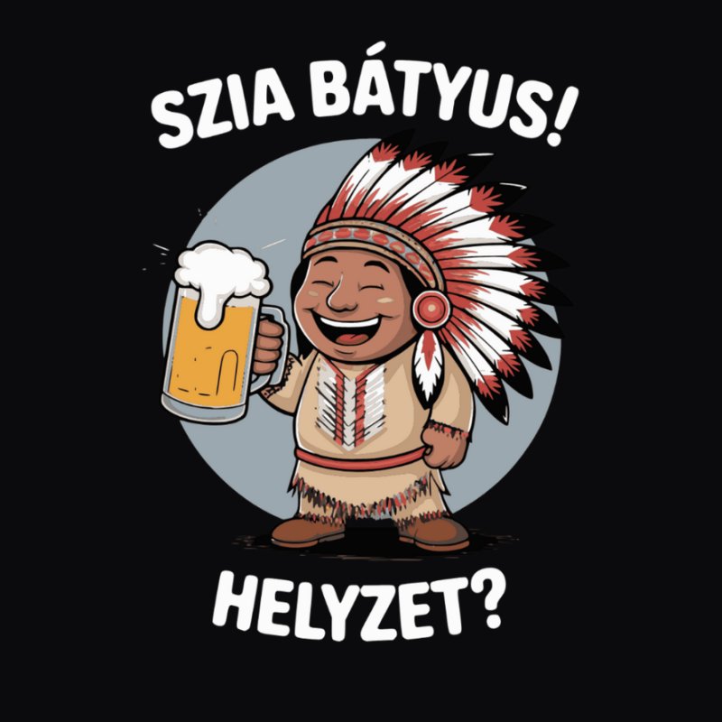 Szia bátyus helyzet? Indián
