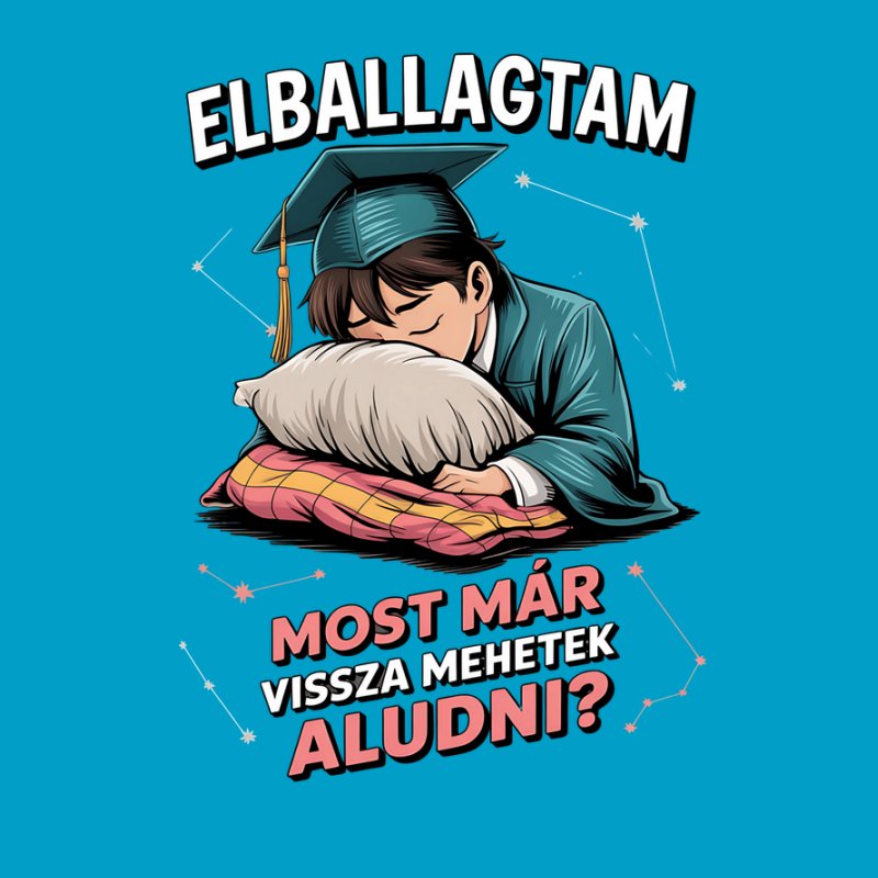 Elballagtam most már mehetek aludni?