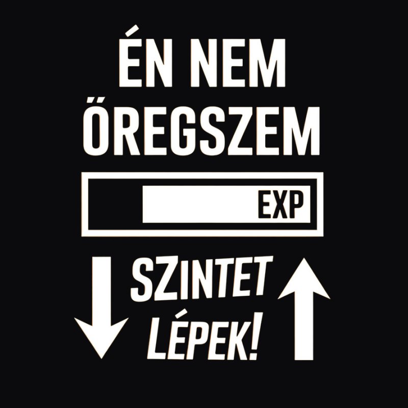 Én nem öregszem szintet lépek