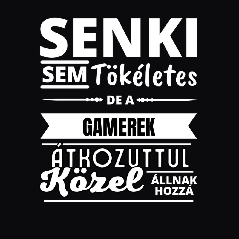 SENKI SEM TÖKÉLETES DE  GAMEREK