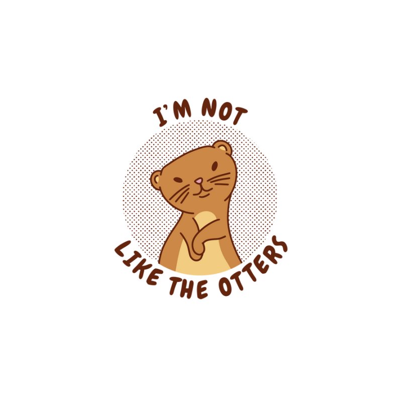 i'M Not like the otters