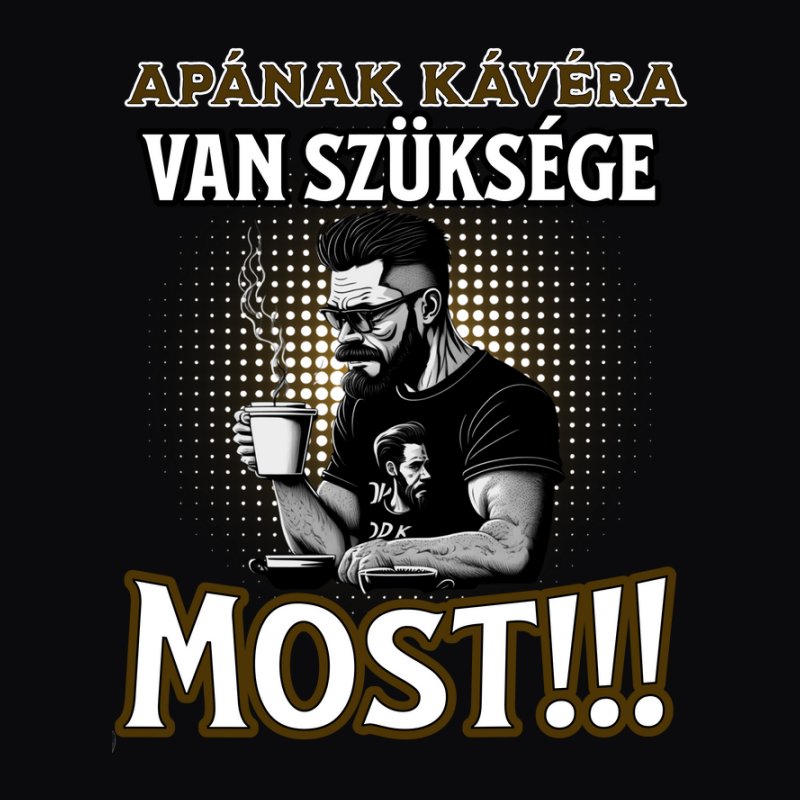 Apának kávéra van szüksége most