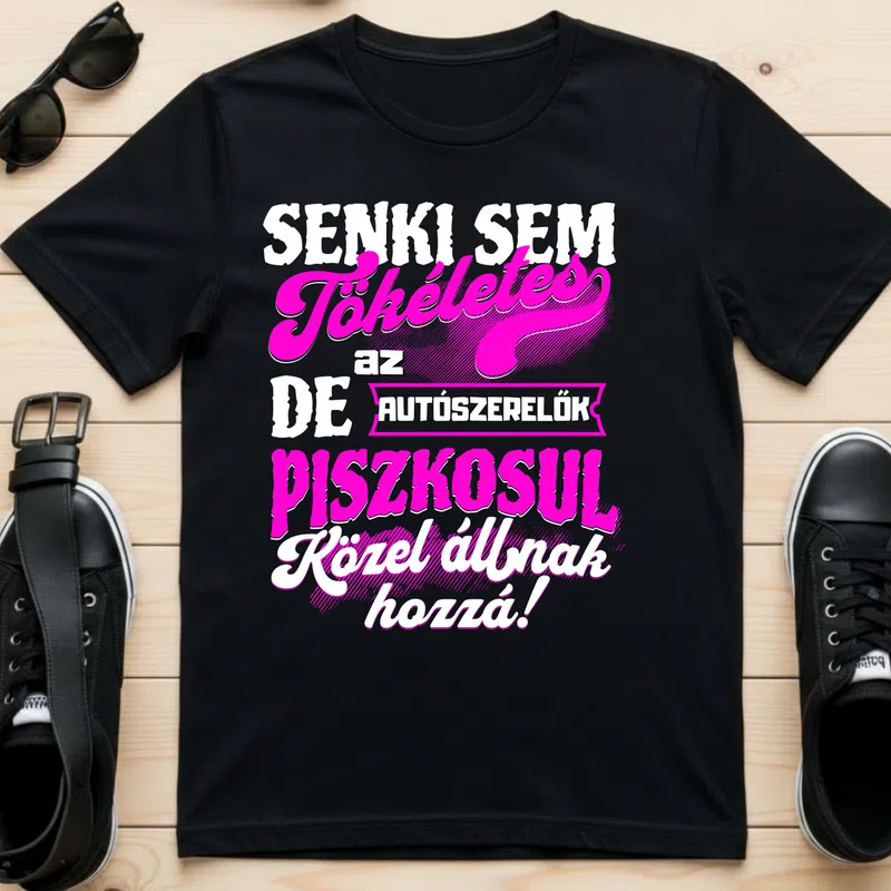 SENKI SEM TÖKÉLETES DE A_AZ AUTÓSZERELŐK ÁTKOZOTTUL KÖZEL ÁLLNAK HOZZÁ (2) Foglalkozások - Férfi póló - Fekete - Foglalkozások - Autószerelő