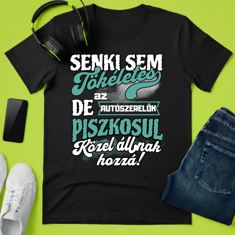 SENKI SEM TÖKÉLETES DE A_AZ AUTÓSZERELŐK ÁTKOZOTTUL KÖZEL ÁLLNAK HOZZÁ Foglalkozások - Férfi póló - Fekete - Foglalkozások - Autószerelő