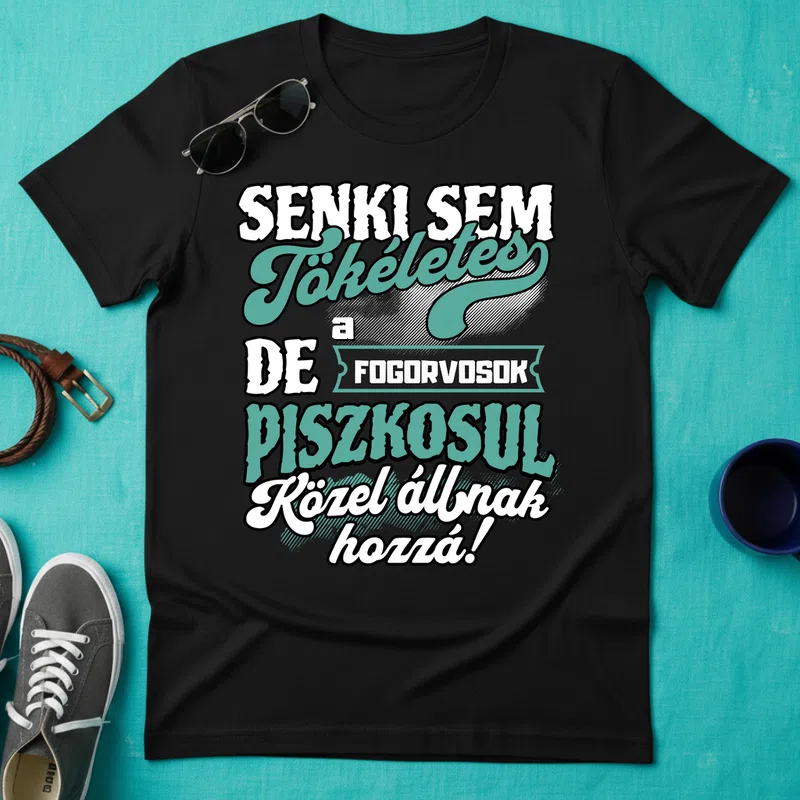 SENKI SEM TÖKÉLETES DE A_AZ FOGORVOSOK ÁTKOZOTTUL KÖZEL ÁLLNAK HOZZÁ Foglalkozások - Férfi póló - Fekete - Foglalkozások - Fogorvos