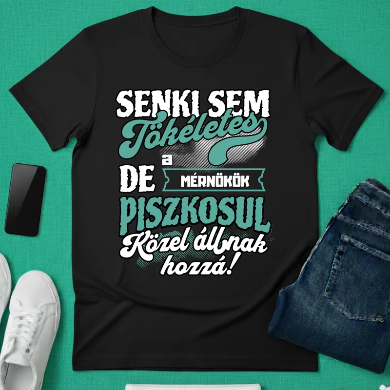 SENKI SEM TÖKÉLETES DE A_AZ MÉRNÖKÖK ÁTKOZOTTUL KÖZEL ÁLLNAK HOZZÁ Foglalkozások - Férfi póló - Fekete - Foglalkozások - Mérnök