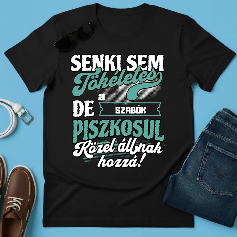 SENKI SEM TÖKÉLETES DE A_AZ SZABÓK ÁTKOZOTTUL KÖZEL ÁLLNAK HOZZÁ Foglalkozások - Férfi póló - Fekete - Foglalkozások - Szabó