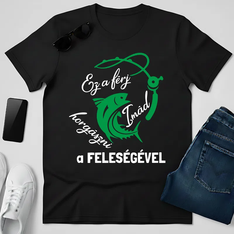 a FELESÉGÉVEL Horgászni Imádó Férj Család Férjnek - Férfi póló - Fekete - Család - Férjnek
