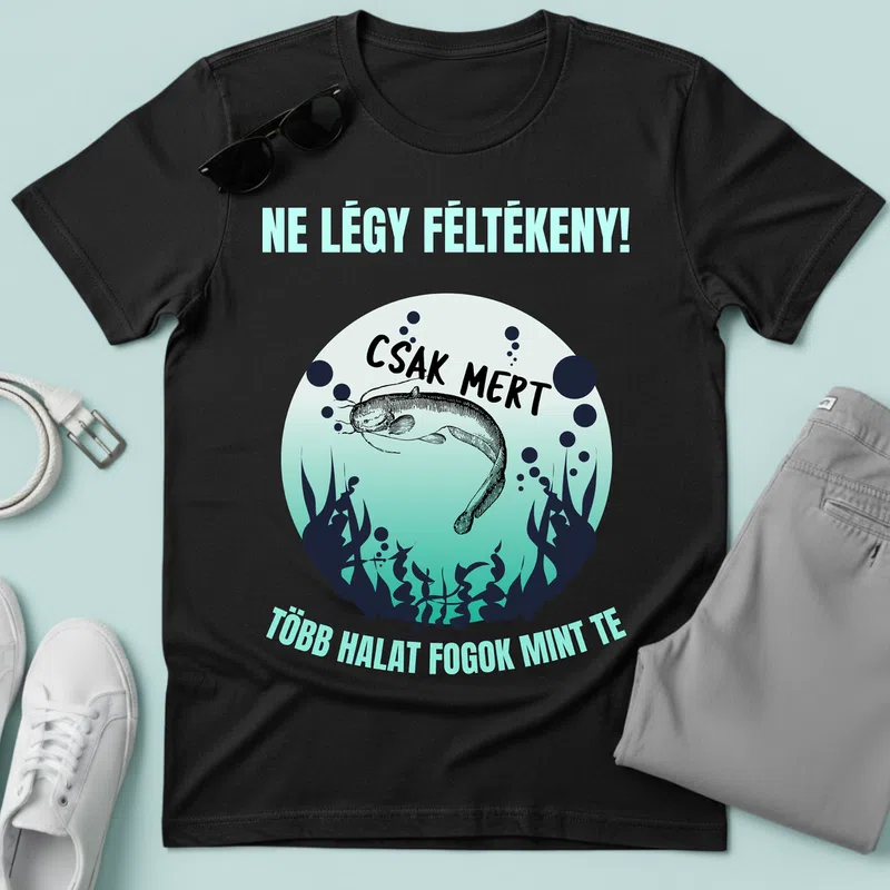 Ne légy féltékeny! Több halat fogok Hobbi Horgász - Férfi póló - Fekete - Hobbi - Horgász