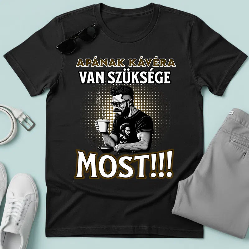APÁNAK KÁVÉRA VAN SZÜKSÉGE MOST Család - Férfi póló - Fekete - Család - Apának