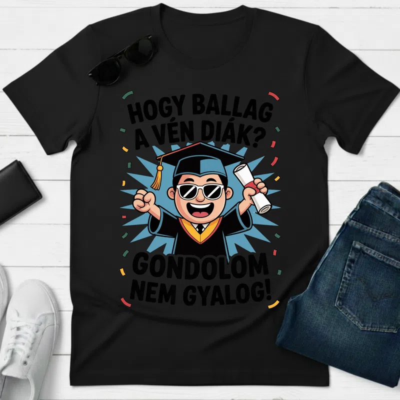 HOGY BALLAG A VÉN DIÁK GONDOL0M NEM GYALOG! Vicces Ballagás - Férfi póló - Fekete - Ballagás - Suli