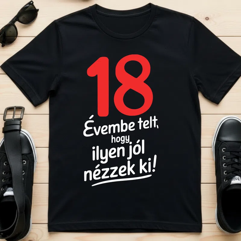 18 Évembe telt, hogy ilyen jól nézzek ki Születésnap - Férfi póló - Fekete - Születésnap